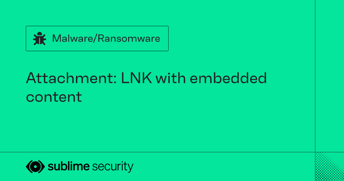 Attachment: LNK with embedded content | Sublime Security